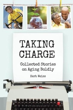 Taking Charge: Collected Stories on Aging Boldly - Weiss, Herb