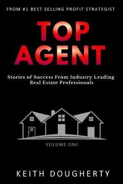 Top Agent: Stories of Success From Industry Leading Real Estate Professionals - Dougherty, Keith M.