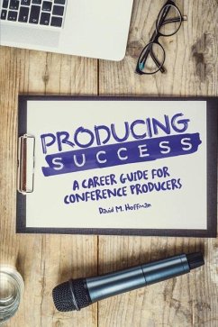 Producing Success: A Career Guide for Conference Producers - Hoffman, David M.