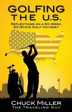 Golfing the U.S.: Relections on a 50-Week, 50-State Golf Odyssey - Miller, Chuck