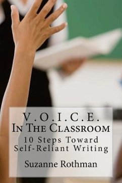 V . O . I . C . E . In The Classroom: 10 Steps Toward Self-Reliant Writing - Rothman, Suzanne