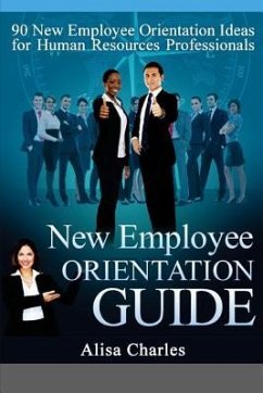 New Employee Orientation Guide: 90 New Employee Orientation Ideas for Human Resources Professionals - Charles, Alisa R.
