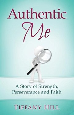 Authentic Me: A Story of Strength, Perseverance and Faith - Hill, Tiffany