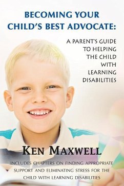 Becoming Your Child's Best Advocate: A Parent's Guide to Helping the Child with Learning Disabilities - Maxwell, Ken