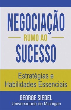 Negociação Rumo ao Sucesso: Estratégias e Habilidades Essenciais - Siedel, George J.