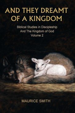 And They Dreamt Of A Kingdom: Biblical Studies in Discipleship And The Kingdom of God Volume 2 - Smith, Maurice