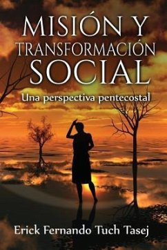 Mision y Transformacion Social: Una perspectiva pentecostal - Tuch Tasej, Erick Fernando