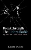 Breakthrough The Unbreakable: My Truth and Lies of Sexual Abuse