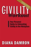 The Civility Workout: Your Personal Guide to Unleashing Civility in the Workplace