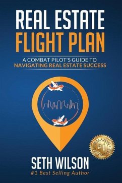 Real Estate Flight Plan: A Combat Pilot's Guide to Navigating Real Estate Success - Wilson, Seth