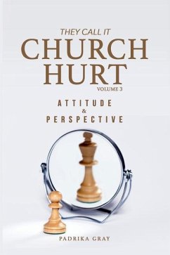 They Call It Church Hurt: Attitude & Perspective - Volume 3 - Gray, Padrika