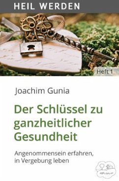 Der Schlüssel zu ganzheitlicher Gesundheit - Gunia, Joachim