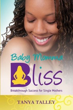 Baby Momma Bliss: Breakthrough Success for Single Mothers - Talley, Tanya