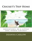 Cricket's Trip Home: Adventures of a little dog named Cricket