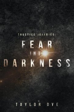 Fear Into Darkness: A Trustice Jeffries Novel - Dye, Taylor