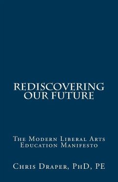 Rediscovering Our Future: The Modern Liberal Arts Education Manifesto - Draper, Chris