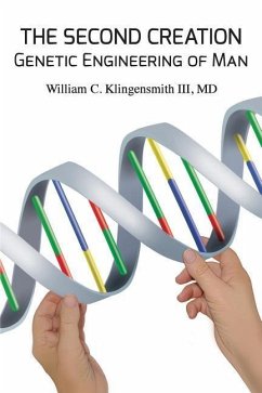The Second Creation: Genetic Engineering of Man - Klingensmith III, MD William C.