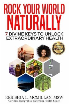 Rock Your World Naturally The Book: 7 Divine Keys to Unlock Extraordinary Health - McMillan Msw, Rekishia L.