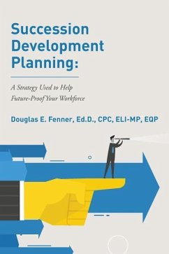 Succession Development Planning: A Strategy Used To Help Future-Proof Your Workforce - Fenner, Ed D. Cpc Eli