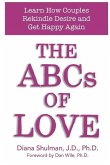 The ABCs of LOVE: Learn How Couples Rekindle Desire and Get Happy Again