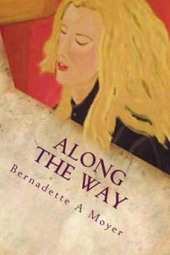 Along The Way: A Life Journey Rooted in Faith and Love - Moyer, Bernadette A.