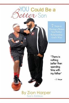 You Could Be A Better Son: 7 Steps To Having a Better Father/Son Relationship GOD's Way