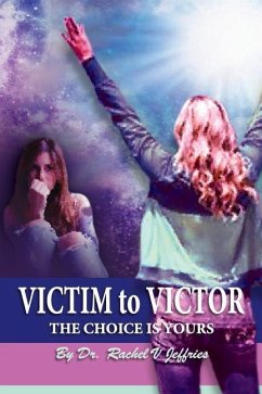 VICTIM to VICTOR: The Choice is Yours - Jeffries, Rachel V.