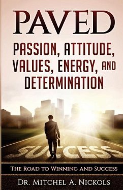 Paved: Passion, Attitude, Values, Energy, and Determination: The Road to Winning and Success - Nickols, Mitchel a.