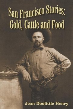 San Francisco Stories: Gold, Cattle and Food - Henry, Jean Doolittle