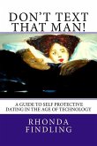 Don't Text That Man! A Guide To Self Protective Dating in the Age of Technology
