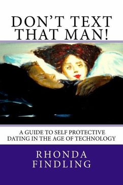 Don't Text That Man! A Guide To Self Protective Dating in the Age of Technology - Findling, Rhonda