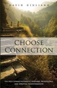 Choose Connection: The path toward authentic personal, professional, and spiritual transformation - Giuliano, David
