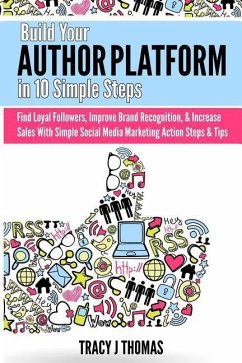 Build Your Author Platform in 10 Simple Steps: Find Loyal Followers, Improve Brand Recognition, & Increase Sales With Simple Social Media Marketing St - Thomas, Tracy J.