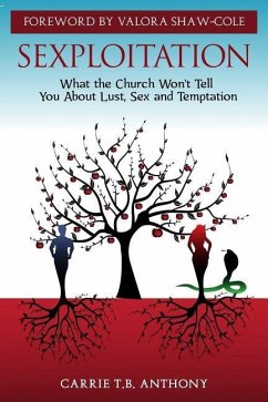 Sexploitation: Exposing What the Church Wont Tell You About Sex, Lust and Temptation - Center Inc, Skills; Abdullah-Anthony, Carrie Theresa