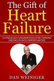 The Gift of Heart Failure: 12 Fabulous Fundamentals for Turning Obstacles into Opportunities