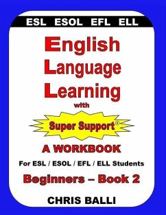 English Language Learning with Super Support: Beginners - Book 2: A WORKBOOK For ESL / ESOL / EFL / ELL Students - Balli, Chris