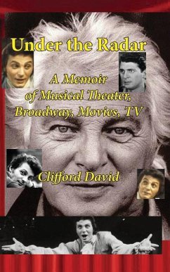 Under the Radar: A Memoir of Musical Theater, Broadway, Movies, TV - David, Clifford