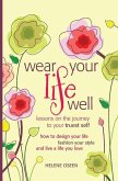 Wear Your Life Well: Lessons on the Journey to your Truest Self: How to design your life, fashion your style and live a life you love.