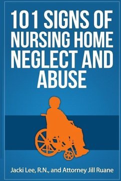 101 Signs Of Nursing Home Neglect And Abuse - Lee, Jacki; Ruane, Jill