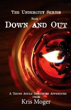 Down and Out: A Young Adult Dystopian Adventure - Moger, Kris