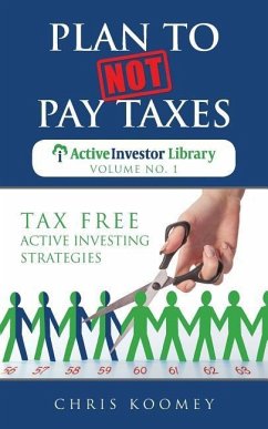 Plan to Not Pay Taxes: Tax Free Active Investing Strategies - Koomey, Chris