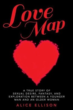 Love Map: A true story of sexual desire, fantasy, and exploration between a younger man and an older woman - Ellison, Alice