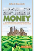 Understanding the Secret Language of Money: Why most Americans are unaware of the ways successful people think, communicate, and behave when it comes