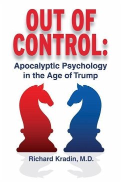 Out of Control: Apocalyptic Psychology in the Age of Trump - Kradin MD, Richard L.