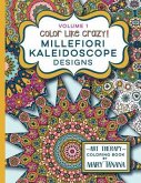 Color Like Crazy Millefiori Kaleidoscope Designs Volume 1: A fabulous coloring book full of detailed pages to keep you busy and focused for hours.