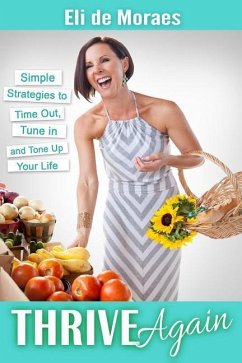 Thrive Again: Simple Strategies to Time Out, Tune In and Tone Up Your Life - de Moraes M. a., Eli