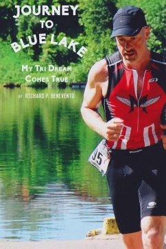 Journey to Blue Lake: My Tri Dream Comes True - Benevento, Richard P.