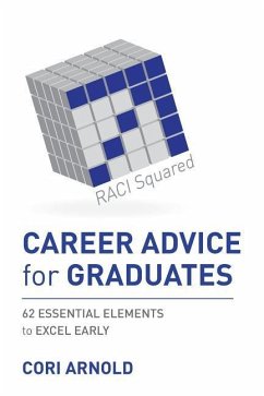 CAREER ADVICE for GRADUATES: 62 ESSENTIAL ELEMENTS to EXCEL EARLY - Arnold, Cori