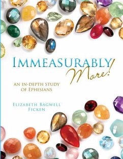 Immeasurably More!: An in-depth study of Ephesians - Ficken, Elizabeth Bagwell