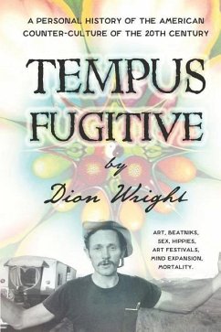 Tempus Fugitive: A Personal History Of The American Counter-Culture Of The 20th Century - Wright, Dion